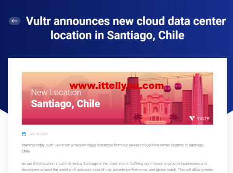 Vultr：新增全球第 29 个云数据中心机房，智利圣地亚哥机房，月付2.5美元起，支持按小时计费